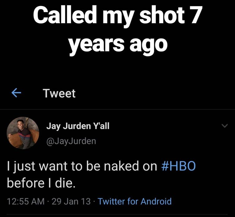 El tuit de Jay dice que fue mi decisión hace 7 años y el tuit dice: Solo quiero estar desnudo en HBO antes de morir.